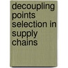 Decoupling Points Selection in Supply Chains door Saikat Kundu