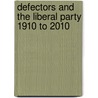 Defectors and the Liberal Party 1910 to 2010 door Alun Wyburn-Powell