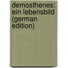 Demosthenes: Ein Lebensbild (German Edition) door Höck Adalbert