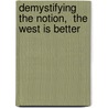Demystifying The Notion,  The West Is Better door Jennifer Stanek