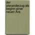 Der Alexanderzug als Beginn einer neuen Ära