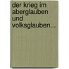 Der Krieg Im Aberglauben Und Volksglauben... by Ernst Moriz Kronfeld