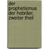Der Prophetismus der Hebräer, zweiter Theil
