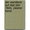 Der Wanderer auf das Jahr 1844, Zweiter Band door Onbekend