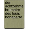Der achtzehnte Brumaire des Louis Bonaparte. by Karl Marx