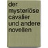 Der mysteriöse Cavalier und andere Novellen