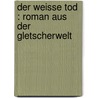 Der weisse Tod : Roman aus der Gletscherwelt door Stratz