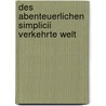 Des Abenteuerlichen Simplicii Verkehrte Welt door Hans Jakob Christoffel Von Grimmelshausen