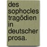 Des Sophocles Tragödien in deutscher Prosa.