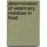 Determination of Veterinary Residues in Food door N.T. Crosby