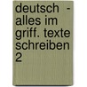 Deutsch  - Alles im Griff. Texte schreiben 2 door Bernhard Kreuz