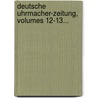 Deutsche Uhrmacher-zeitung, Volumes 12-13... door Deutscher Uhrmacher Bund