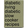 Diabetic Living Diabetic Slow Cooker Recipes door Diabetic Living Editors