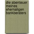 Die Abenteuer meines ehemaligen Bankberaters