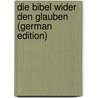 Die Bibel Wider Den Glauben (German Edition) door Radenhausen Christian