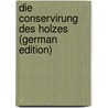 Die Conservirung Des Holzes (German Edition) door Heinzerling Christian