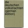 Die Deutschen Volkstrachten (German Edition) by Rose. Julien