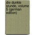 Die Dunkle Stunde, Volume 5 (German Edition)