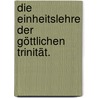 Die Einheitslehre der göttlichen Trinität. by Johann Nepomuk Paul Oischinger