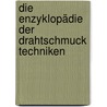 Die Enzyklopädie der Drahtschmuck Techniken by Sara Withers