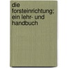 Die Forsteinrichtung; ein Lehr- und Handbuch by Stoetzer