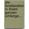 Die Forsttaxation In Ihrem Ganzen Umfange... door Wilhelm Pfeil