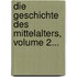 Die Geschichte Des Mittelalters, Volume 2...