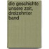 Die Geschichte Unsere Zeit, dreizehnter Band