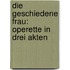Die Geschiedene Frau: Operette In Drei Akten