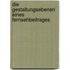 Die Gestaltungsebenen Eines Fernsehbeitrages door Christian Ferrara