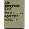 Die Gorgonen Und Verwandtes (German Edition) by Heinrich Roscher Wilhelm
