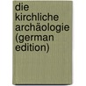 Die Kirchliche Archäologie (German Edition) door Friedrich Heinrich Rheinwald Georg