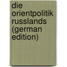 Die Orientpolitik Russlands (German Edition) door Kállay Béni