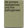Die Primare Osteoporose Und Ihre Pathogenese door H.P. Kruse