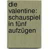 Die Valentine: Schauspiel in fünf Aufzügen door Freytag Gustav
