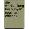 Die Wortstellung Bei Bunyan (German Edition) door Snoek Hans