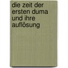 Die Zeit der Ersten Duma und ihre Auflösung door Andreas Reimann