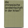 Die chinesische Landwirtschaft in der Krise? by Christian Fischer