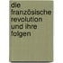 Die französische Revolution und ihre Folgen
