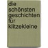 Die schönsten Geschichten für Klitzekleine