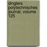 Dinglers Polytechnisches Journal, Volume 125 door Onbekend