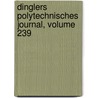 Dinglers Polytechnisches Journal, Volume 239 by Emil Maximilian Dingler