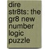 Dire Str8ts: The Gr8 New Number Logic Puzzle
