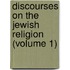 Discourses on the Jewish Religion (Volume 1)