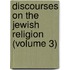 Discourses on the Jewish Religion (Volume 3)