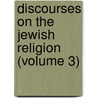 Discourses on the Jewish Religion (Volume 3) door Isaac Leeser