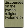Discourses on the Jewish Religion (Volume 5) by Isaac Leeser