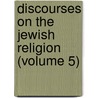 Discourses on the Jewish Religion (Volume 5) door Isaac Leeser