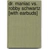 Dr. Maniac vs. Robby Schwartz [With Earbuds] door R.L. Stine