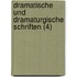 Dramatische Und Dramaturgische Schriften (4)